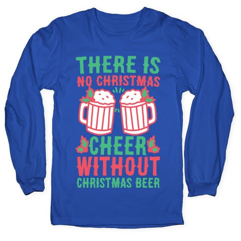 There is No Christmas Cheer Without Christmas Beer Longsleeve Tee